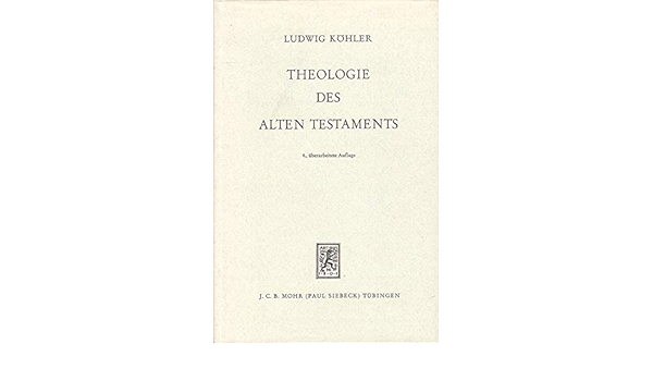 Theologie Des Alten Testaments Von Ludwig Kohler Neue Theologische Grundrisse Herausgegeben Von Rudolf Bultmann Amazon De Ludwig Kohler Karl Elliger Vorwort Bucher
