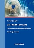 Zeit - Macht - Ohnmacht: Top-ManagerInnen im rasenden Zeit-Dilemma. Forschungs-Essenzen (Studien zur Berufs- und Professionsforschung) by