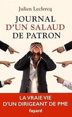 Journal d'un salaud de patron: La vraie vie d'un dirigeant de PME