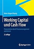 Working Capital und Cash Flow: Finanzströme durch Prozessmanagement optimieren by