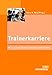 Produktbild Trainerkarriere: Wie Sie als Trainer erfolgreich selbstständig werden und bleiben