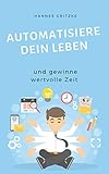 Automatisiere dein Leben: und gewinne wertvolle Zeit by Hannes Gritzke