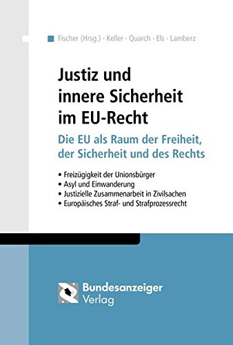 Justiz und innere Sicherheit im EU-Recht: Die EU als Raum der Freiheit, der Sicherheit und des Rechts. Freizügigkeit der Unionsbürger - Asyl und ... - Europäisches Straf- und Strafprozessrecht