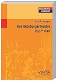 Die Habsburger Reiche: 1555 - 1740 (Geschichte kompakt) by Arno Strohmeyer