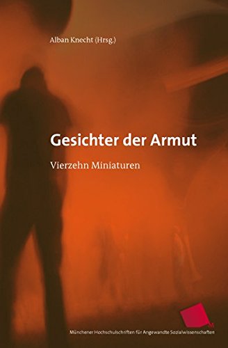 Gesichter der Armut: Vierzehn Miniaturen (Münchener Hochschulschriften für angewandte Sozialwissenschaften)