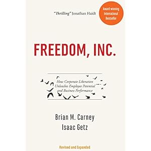 Freedom, INC.: Free Your Employees and Let Them Lead Your Business to Higher Productivity, Profits, and Growth