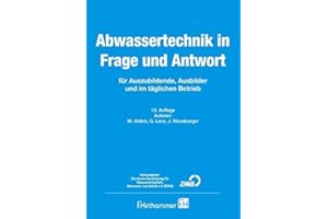 Abwassertechnik in Frage und Antwort: Für alle, die sich problemorientiert auf eine Prüfung in der Abwassertechnik vorbereiten wollen: Für alle, die ... Abwasser und Abfälle e. V. (DWA)