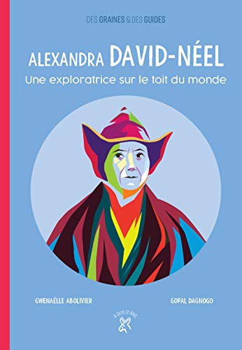 Alexandra David-Néel : Une exploratrice sur le toit du monde