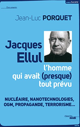 Jacques Ellul, l'homme qui avait presque tout prévu (Documents)