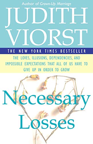 Necessary Losses: The Loves, Illusions, Dependencies, and Impossible Expectations That All of Us Have to Give Up in Order to Grow (English Edition)