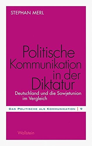 Politische Kommunikation in der Diktatur: Deutschland und die Sowjetunion im Vergleich (Das Politische als Kommunikation) by Stephan Merl (2012-09-01)