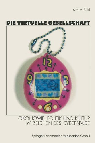 Die virtuelle Gesellschaft: Ökonomie, Politik und Kultur im Zeichen des Cyberspace