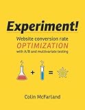 Image de Experiment!: Website conversion rate optimization with A/B and multivariate testing