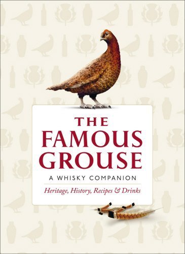 Download The Famous Grouse: A Whisky Companion: Heritage, History, Recipes & Drinks by Ian Buxton (2012-09-01) Download The Famous Grouse: A Whisky Companion: Heritage, History, Recipes & Drinks by Ian Buxton (2012-09-01)