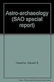 Astro-Archaeology. SAO Special Report No. 26.