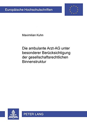 Preisvergleich Produktbild Die ambulante Arzt-AG unter besonderer Berücksichtigung der gesellschaftsrechtlichen Binnenstruktur (Europäische Hochschulschriften Recht / Reihe 2: ... / Series 2: Law / Série 2: Droit, Band 4690)