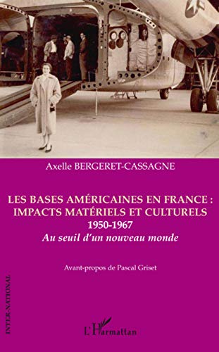 Les bases américaines en France : impacts matériels et culturels 1950-1967 : Au seuil d'un nouveau monde Les bases américaines en France : impacts matériels et culturels 1950-1967 : Au seuil d'un nouveau monde