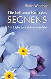 Die heilsame Kraft des Segnens: Mit Liebe das Leben verwandeln by Edith Wiedner