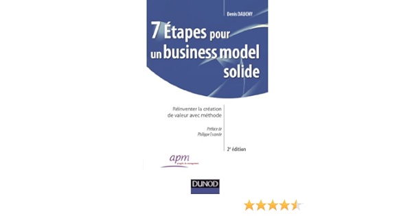 Amazon Fr 7 Etapes Pour Un Business Model Solide 2e Ed Reinventer La Creation De Valeur Avec Methode Reinventer La Creation De Valeur Avec Methode Dauchy Denis Livres