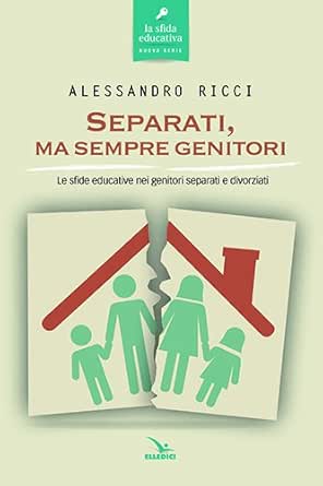 Separati Ma Sempre Genitori Le Sfide Educative Nei Genitori Separati E Divorziati La Sfida Educativa Ebook Ricci Alessandro Amazon It Kindle Store