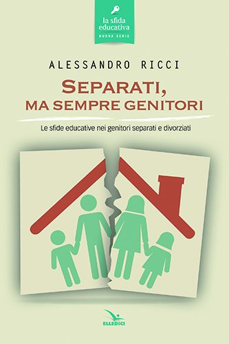 Download Separati, ma sempre genitori. Le sfide educative nei genitori separati e divorziati (La sfida educativa) Download Separati, ma sempre genitori. Le sfide educative nei genitori separati e divorziati (La sfida educativa)