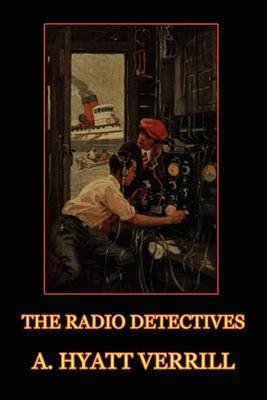 Download [(The Radio Detectives)] [By (author) A Hyatt Verrill] published on (May, 2012)