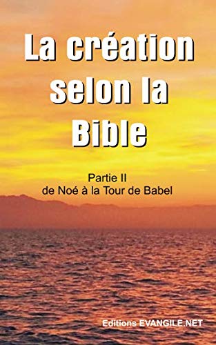 Télécharger La création selon la Bible: Partie II : De Noé jusque la Tour de Babel Gratuit