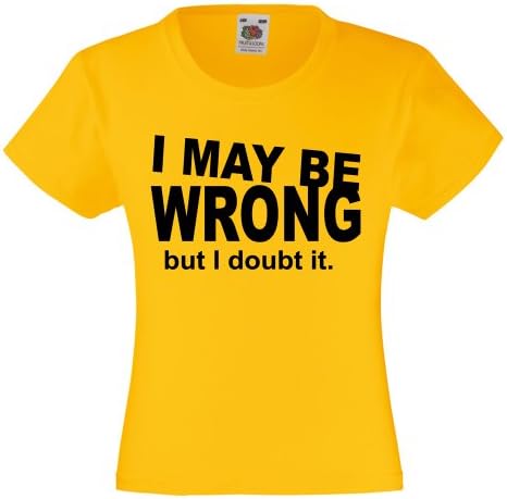 Girls Funny I May Be Wrong Crew-Neck T-Shirt Printed On Fruit Of The Loom Valueweight tshirt-Sunflower-12-13 Years