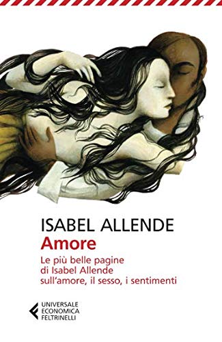 Amore. Le più belle pagine di Isabel Allende sull'amore, il sesso, i sentimenti Amore. Le più belle pagine di Isabel Allende sull'amore, il sesso, i sentimenti
