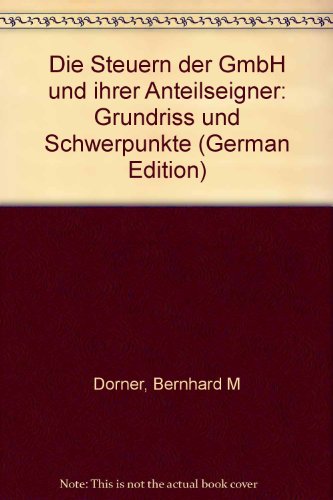Die Steuern der GmbH und ihrer Anteilseigner. Grundriss und Schwerpunkte