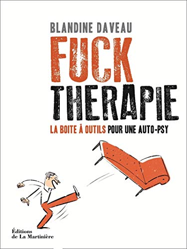 Fuck Thérapie. La Boîte à outils pour une auto-psy Fuck Thérapie. La Boîte à outils pour une auto-psy
