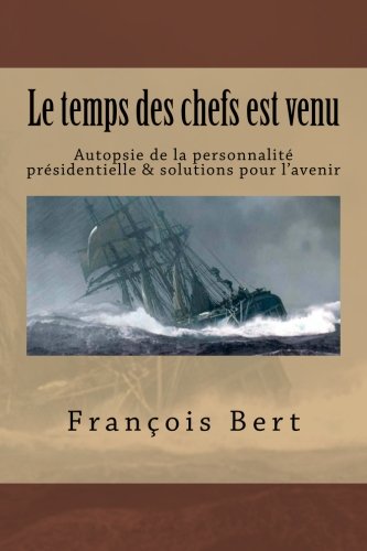 Télécharger Le temps des chefs est venu: Autopsie de la personnalité présidentielle - solutions pour l'avenir PDF Lire En Ligne Télécharger Le temps des chefs est venu: Autopsie de la personnalité présidentielle - solutions pour l'avenir PDF Lire En Ligne