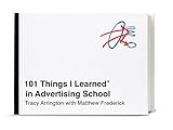 101 Things I Learned® in Advertising School by 
