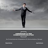 Vordenker in der Krisenkommunikation: Die 10 entscheidenden Erfolgsfaktoren für (Kommunikations-) Manager by 