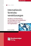 Internationale Vertriebsvereinbarungen: Abschluss und Abwicklung von Verträgen mit ausländischen Handelsvertretern und Vertragshändlern by