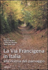Download La via Francigena in Italia. Alla ricerca del paesaggio Download La via Francigena in Italia. Alla ricerca del paesaggio
