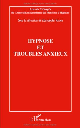 Hypnose et troubles anxieux : Actes du troisième Congrès de l'Association Européenne des Practiciens d'Hypnose en ligne