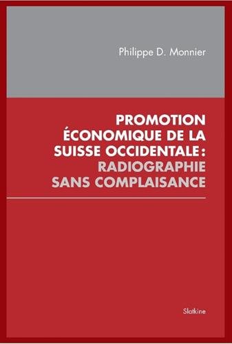 Promotion économique de la Suisse occidentale : Radiographie sans complaisance Promotion économique de la Suisse occidentale : Radiographie sans complaisance
