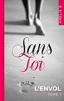 Sans Toi: L'envol par [B., Amélie]