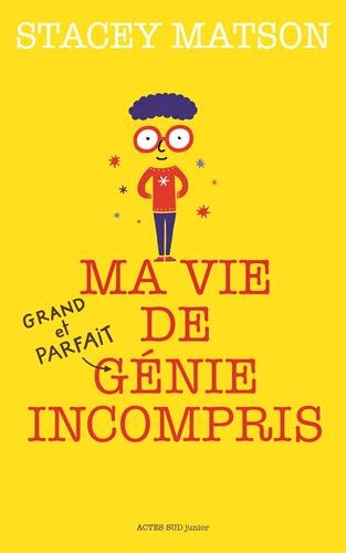 couverture de : Ma vie de grand et parfait g&eacute;nie incompris