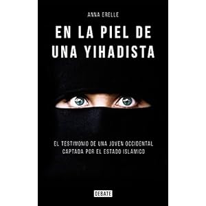 En la piel de una yihadista: Una joven occidental en el corazón del Estado Islámico