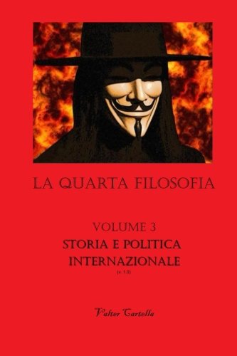 La Quarta Filosofia: Vol. 3 - Storia e Politica Internazionale: Volume 3 La Quarta Filosofia: Vol. 3 - Storia e Politica Internazionale: Volume 3