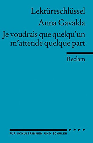 Download Lektüreschlüssel zu Anna Gavalda: Je voudrais que quelqu'un m'attende quelque part (Reclams Universal-Bibliothek, Band 15404) Download Lektüreschlüssel zu Anna Gavalda: Je voudrais que quelqu'un m'attende quelque part (Reclams Universal-Bibliothek, Band 15404)