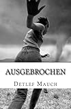 Ausgebrochen: Roman nach einer wahren Begebenheit by 