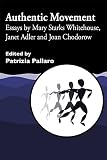 Image de Authentic Movement: Essays by Mary Starks Whitehouse, Janet Adler and Joan Chodorow