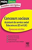 Annales corrigées Concours Assistant de service social Éducateur (ES et EJE): Épreuves écrites