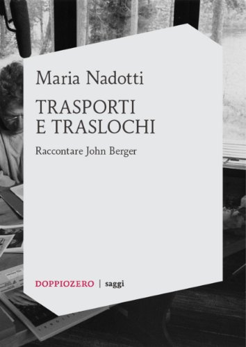 Download Trasporti e traslochi: Raccontare John Berger Download Trasporti e traslochi: Raccontare John Berger