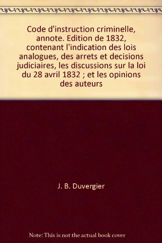 Relié - Code d instruction criminelle, annoté. edition de 1832, contenant l indication des lois analogues, des arrêts et décisions judiciaires, les discussions sur la loi du 28 avril 1832 ; et les opinions des auteurs gratuit Relié - Code d instruction criminelle, annoté. edition de 1832, contenant l indication des lois analogues, des arrêts et décisions judiciaires, les discussions sur la loi du 28 avril 1832 ; et les opinions des auteurs gratuit