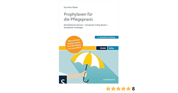 Prophylaxen Fur Die Pflegepraxis Risikofaktoren Kennen Symptome Richtig Deuten Kompetent Vorbeugen Ubersichtlich Und Praxisnah Das Wichtigste Auf Einen Blick Pflege Kolleg Amazon De Ropke Kay Peter Bucher