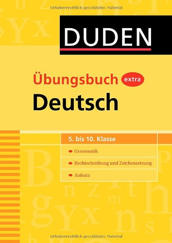 Download Duden Übungsbuch extra Deutsch: Grammatik - Rechtschreibung und Zeichensetzung - Aufsatz (5.-10. Klasse)